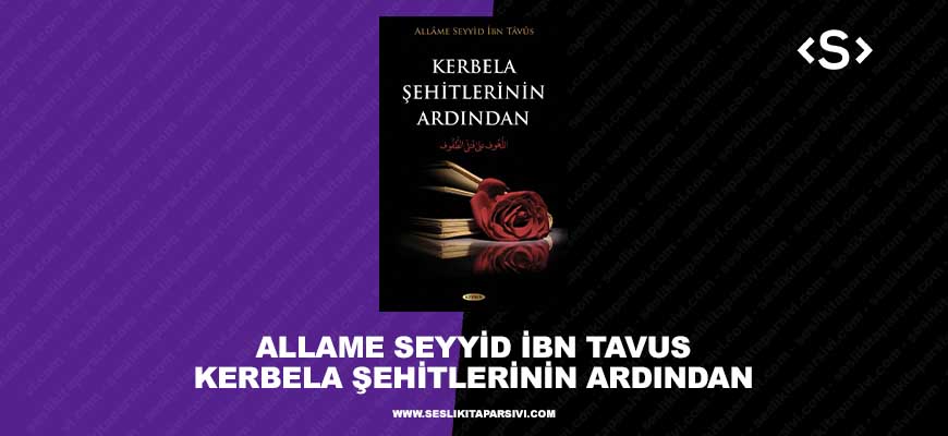 Allame Seyyid İbn Tavus – Kerbela Şehitlerinin Ardından