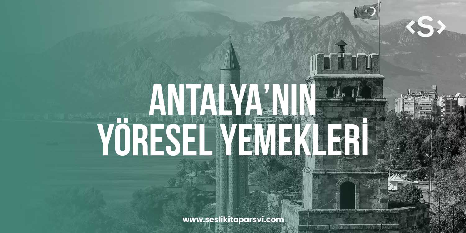 Antalya’nın Yöresel Yemekleri - Sesli Kitap Arşivi