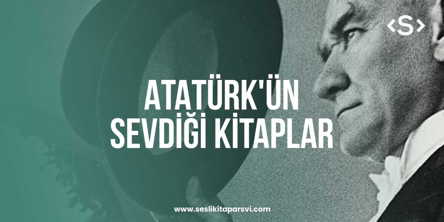Atatürk’ün Sevdiği ve Yazdığı Kitaplar - Sesli Kitap Arşivi