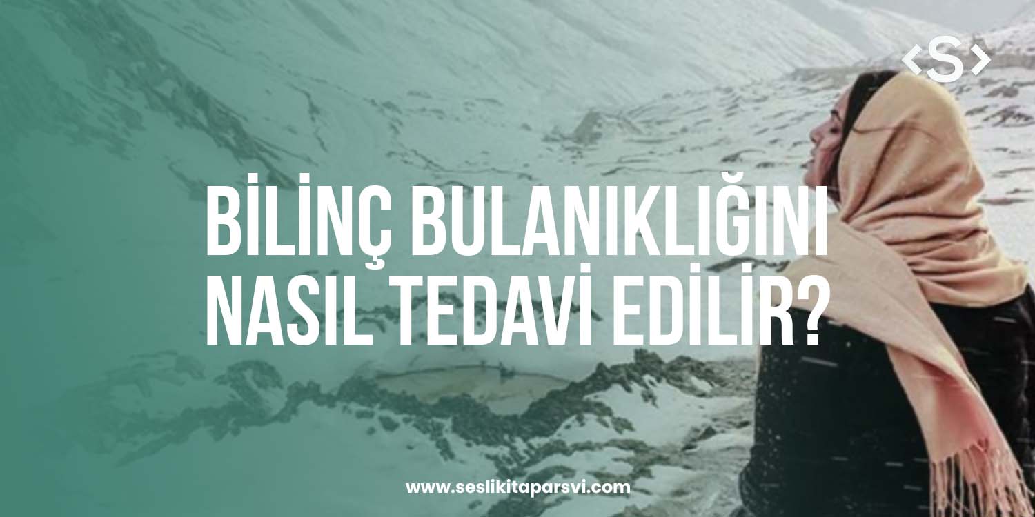 Bilinç Bulanıklığını Nasıl Tedavi Edilir? - Sesli Kitap Arşivi