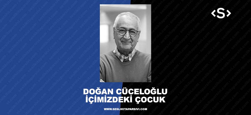 Doğan Cüceloğlu – İçimizdeki Çocuk