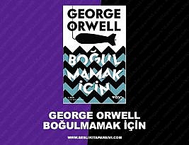 George Orwell – Boğulmamak İçin