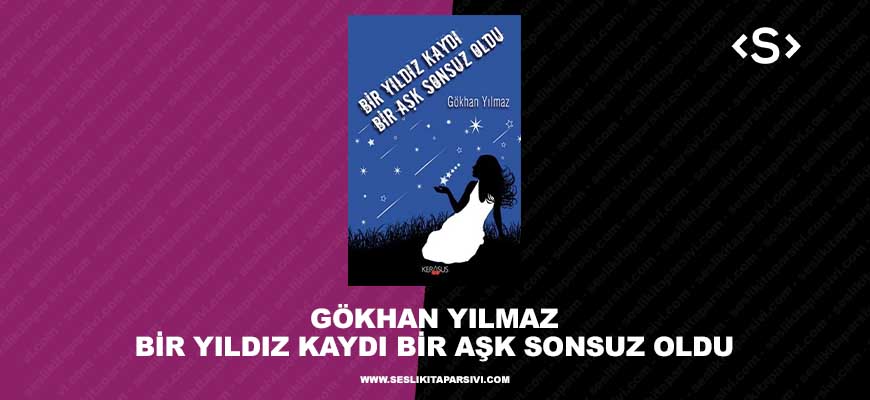 Gökhan Yılmaz – Bir Yıldız Kaydı Bir Aşk Sonsuz Oldu