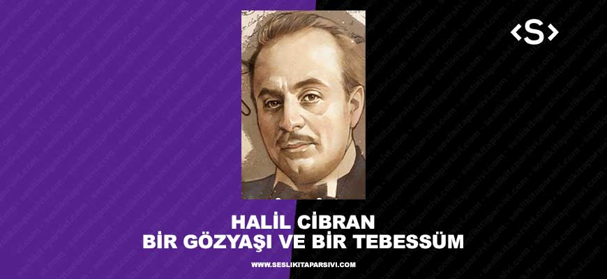 Halil Cibran – Bir Gözyaşı ve Bir Tebessüm