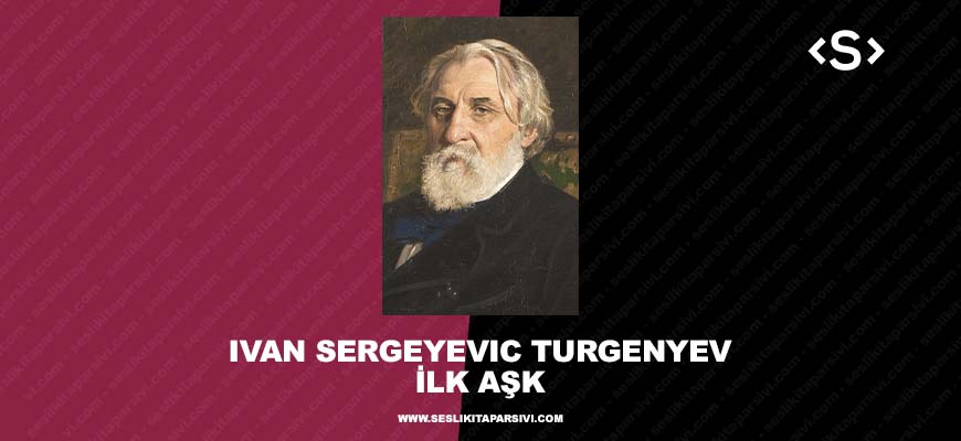 Ivan Sergeyeviç Turgenyev – İlk Aşk