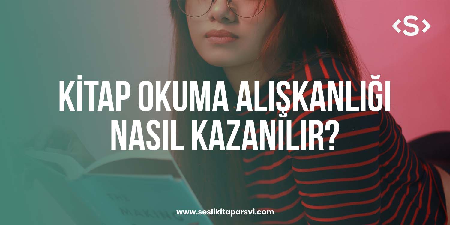 Kitap Okuma Alışkanlığı Nasıl Kazanılır? - Sesli Kitap Arşivi