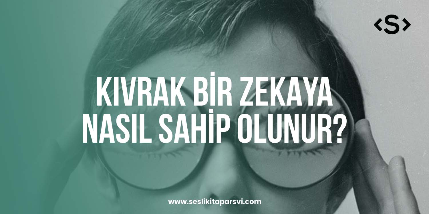 Kıvrak Bir Zekaya Nasıl Sahip Olunur? Kıvrak Bir Zekaya Nasıl Sahip Olunur? - Sesli Kitap Arşivi
