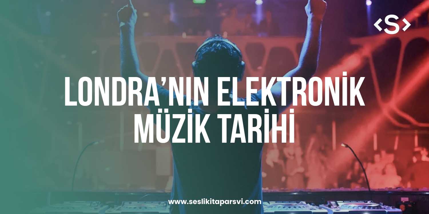 Londra’nın Elektronik Müzik Tarihi - Sesli Kitap Arşivi