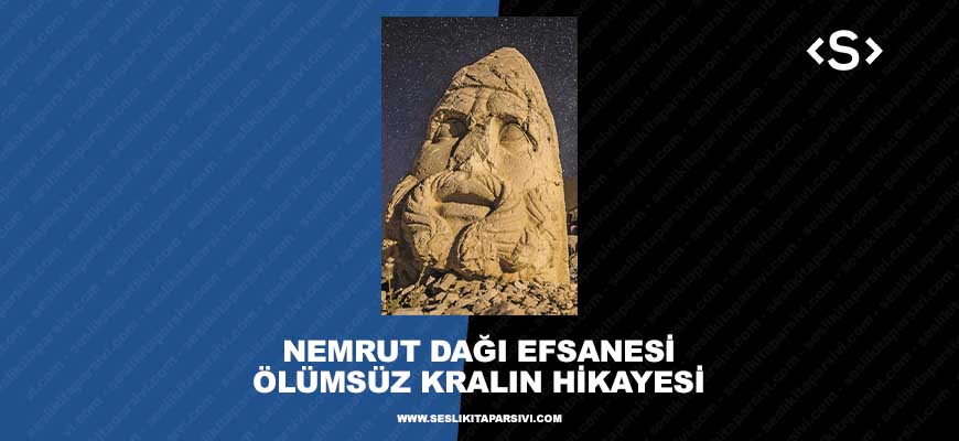 Nemrut Dağı Efsanesi – Ölümsüz Kralın Hikayesi