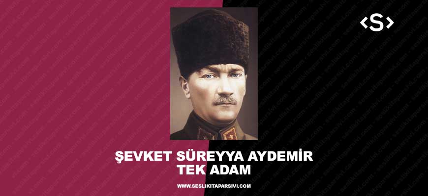 Şevket Süreyya Aydemir – Tek Adam – Cilt 1