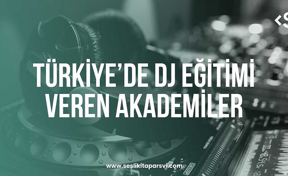 Türkiye’de DJ Eğitimi Veren Bazı Kurs Ve Akademiler
