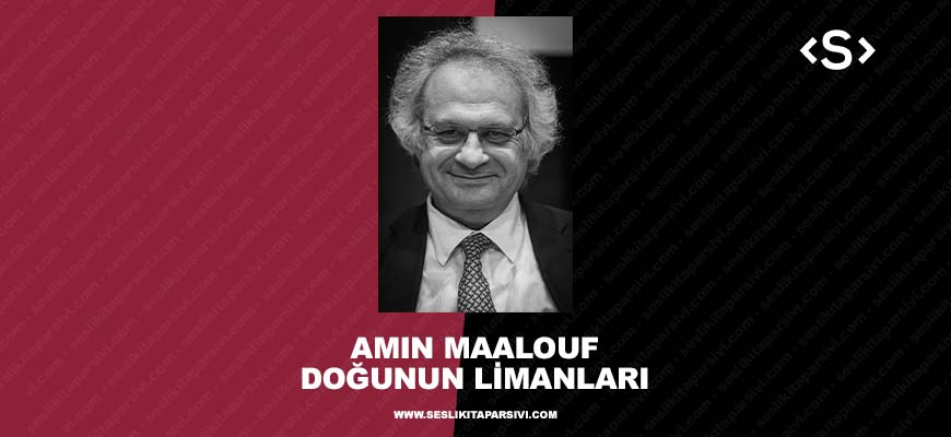 Amin Maalouf – Doğunun Limanları