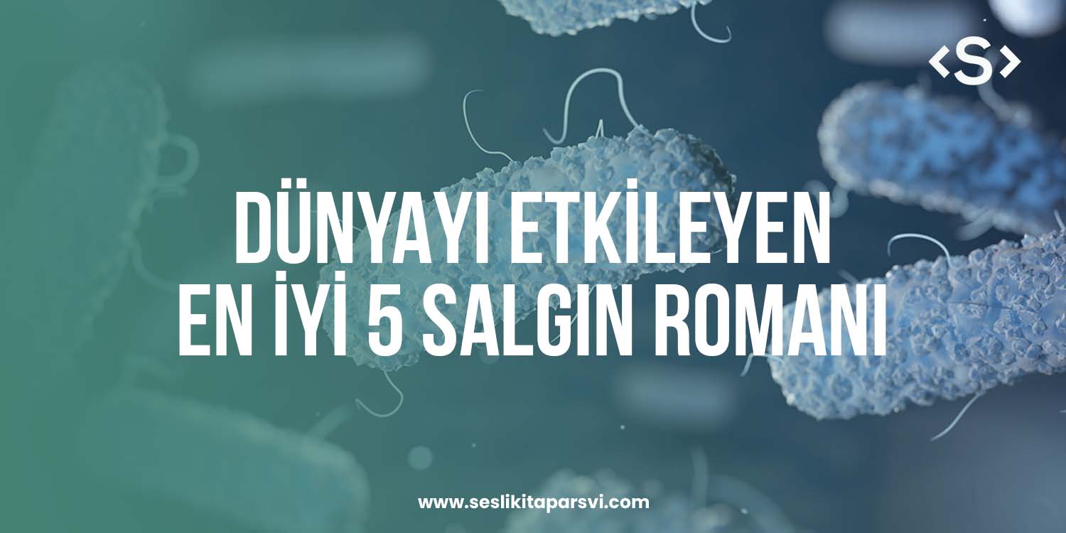 Dünyayı Etkileyen En İyi 5 Salgın Romanı - Sesli Kitap Arşivi