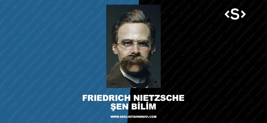 Friedrich Nietzsche – Şen Bilim