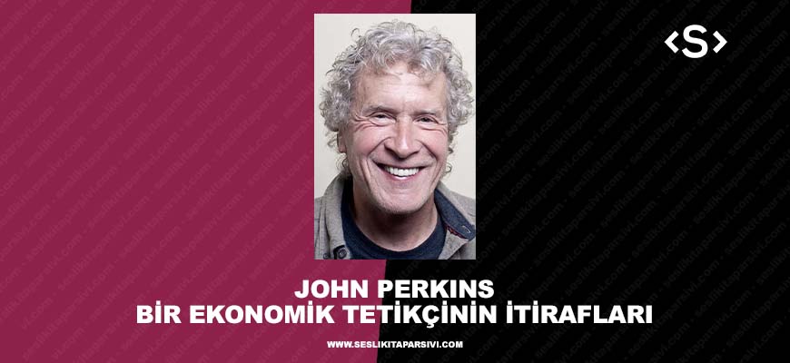 John Perkins – Bir Ekonomik Tetikçinin İtirafları