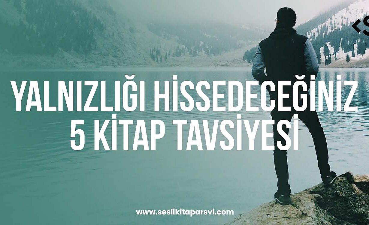 Yalnızlığı Hissedeceğiniz 5 Kitap Tavsiyesi