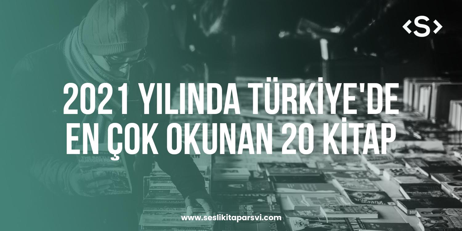 2021 Yılında Türkiye’de En Çok Okunan 20 Kitap - Sesli Kitap Arşivi