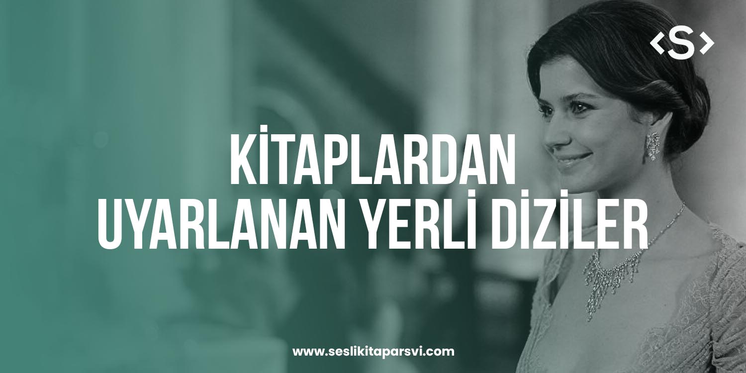 Kitaplardan Uyarlanan Yerli Diziler Kitaplardan Uyarlanan Yerli Diziler - Sesli Kitap Arşivi