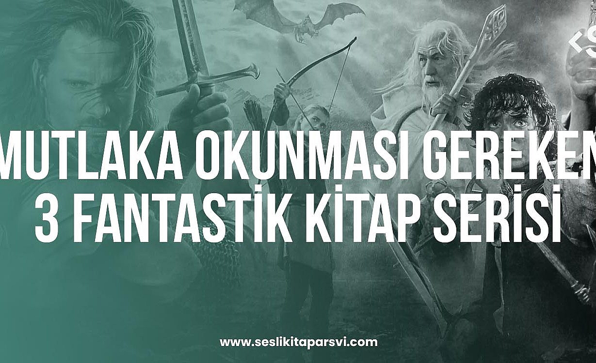 Mutlaka Okunması Gereken 3 Fantastik Kitap Serisi