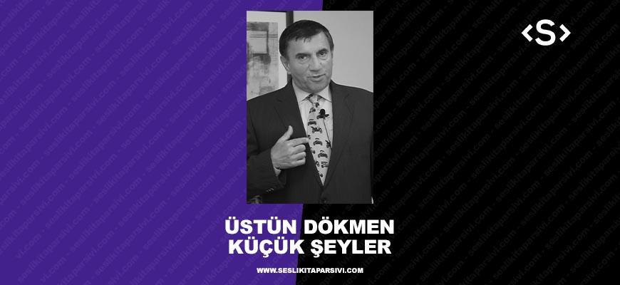 Prof. Dr. Üstün Dökmen – Küçük Şeyler
