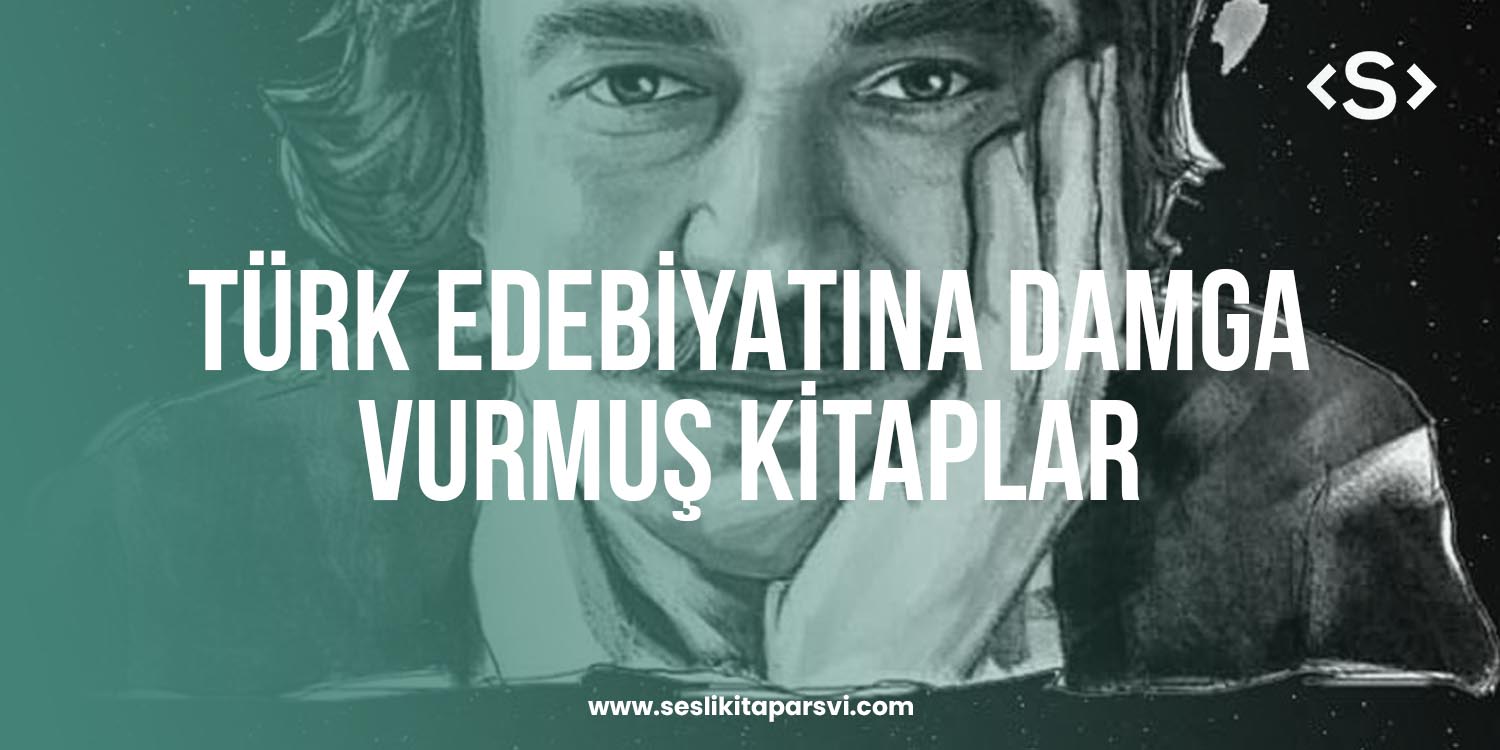Türk Edebiyatına Damga Vurmuş Kitaplar - Sesli Kitap Arşivi