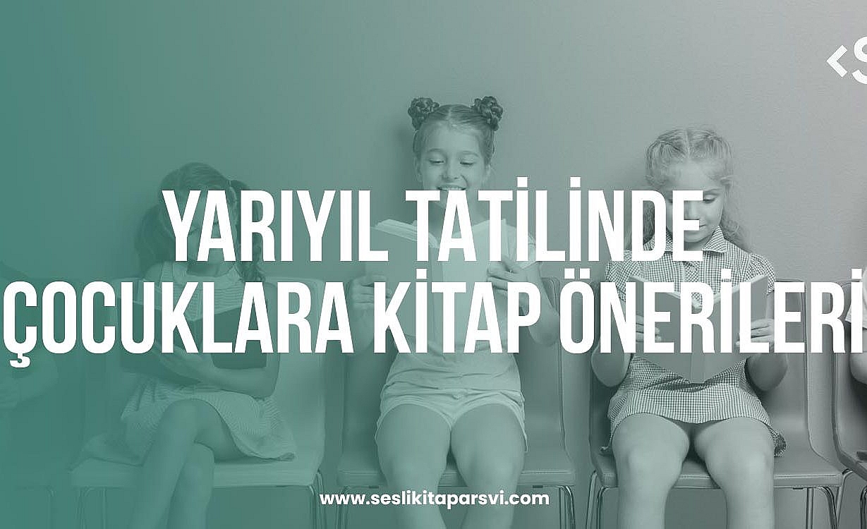 Yarıyıl Tatilinde Çocuklara Kitap Önerileri