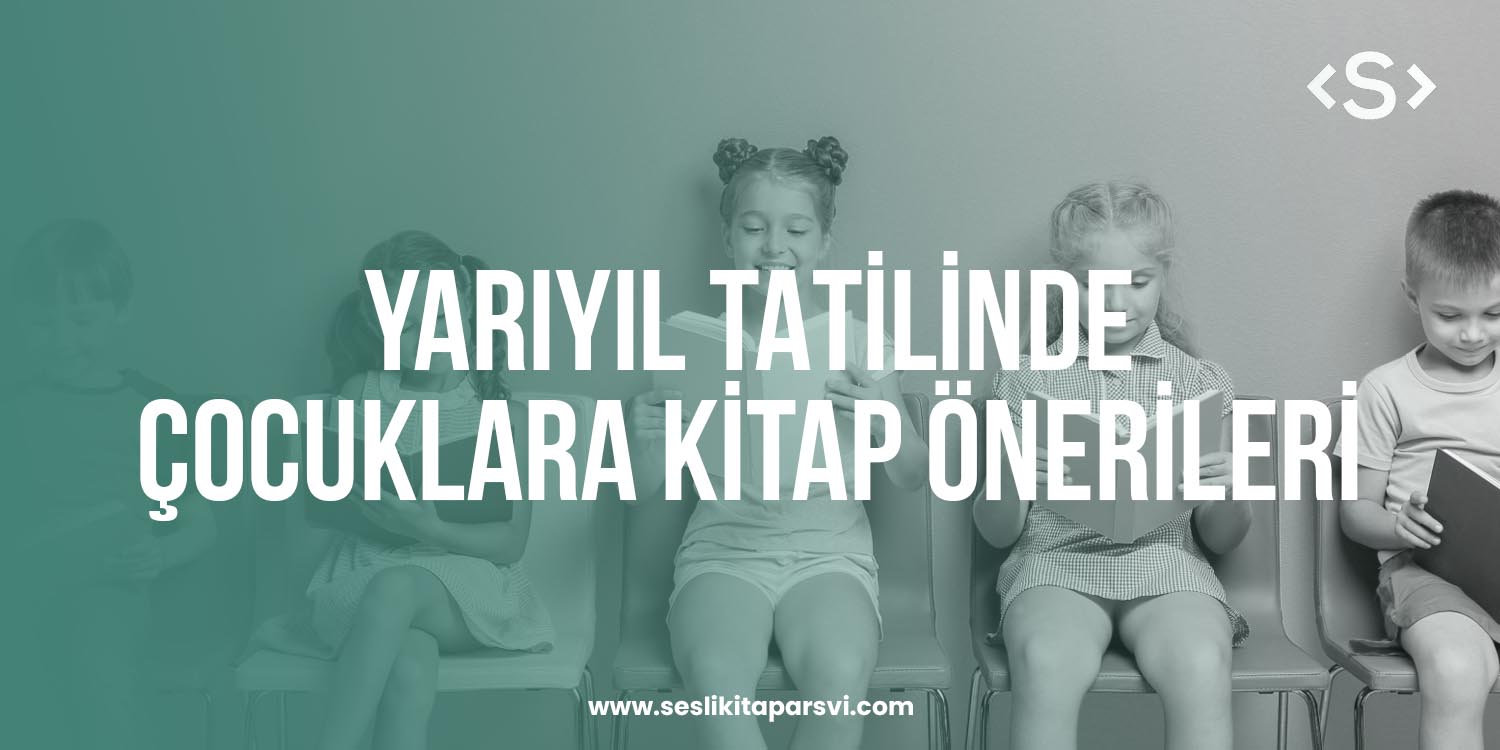 Yarıyıl Tatilinde Çocuklara Kitap Önerileri - Sesli Kitap Arşivi
