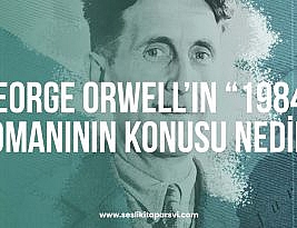 George Orwell’ın “1984” Adlı Romanının Konusu Nedir?￼