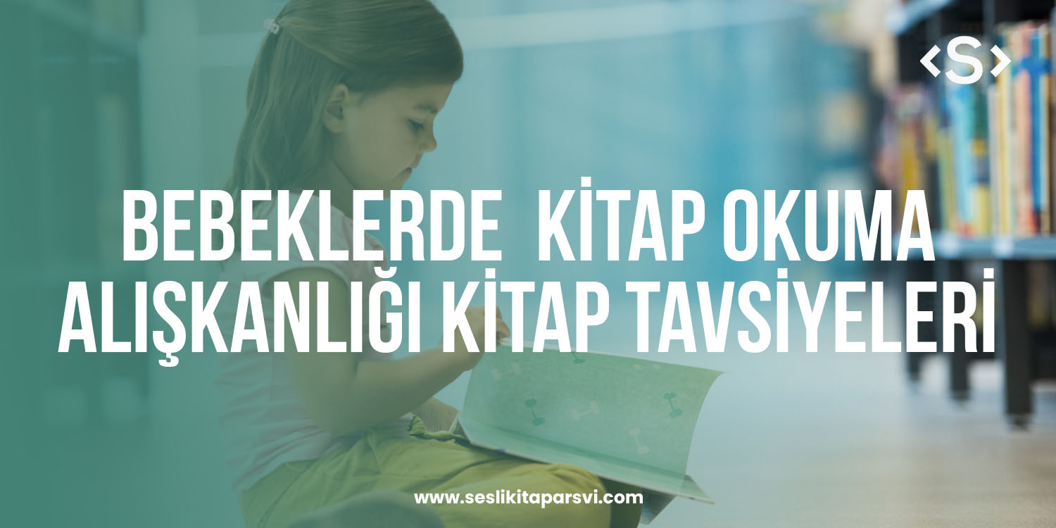 Bebeklerde Kitap Okuma Alışkanlığı ve Kitap Tavsiyeleri - Sesli Kitap Arşivi
