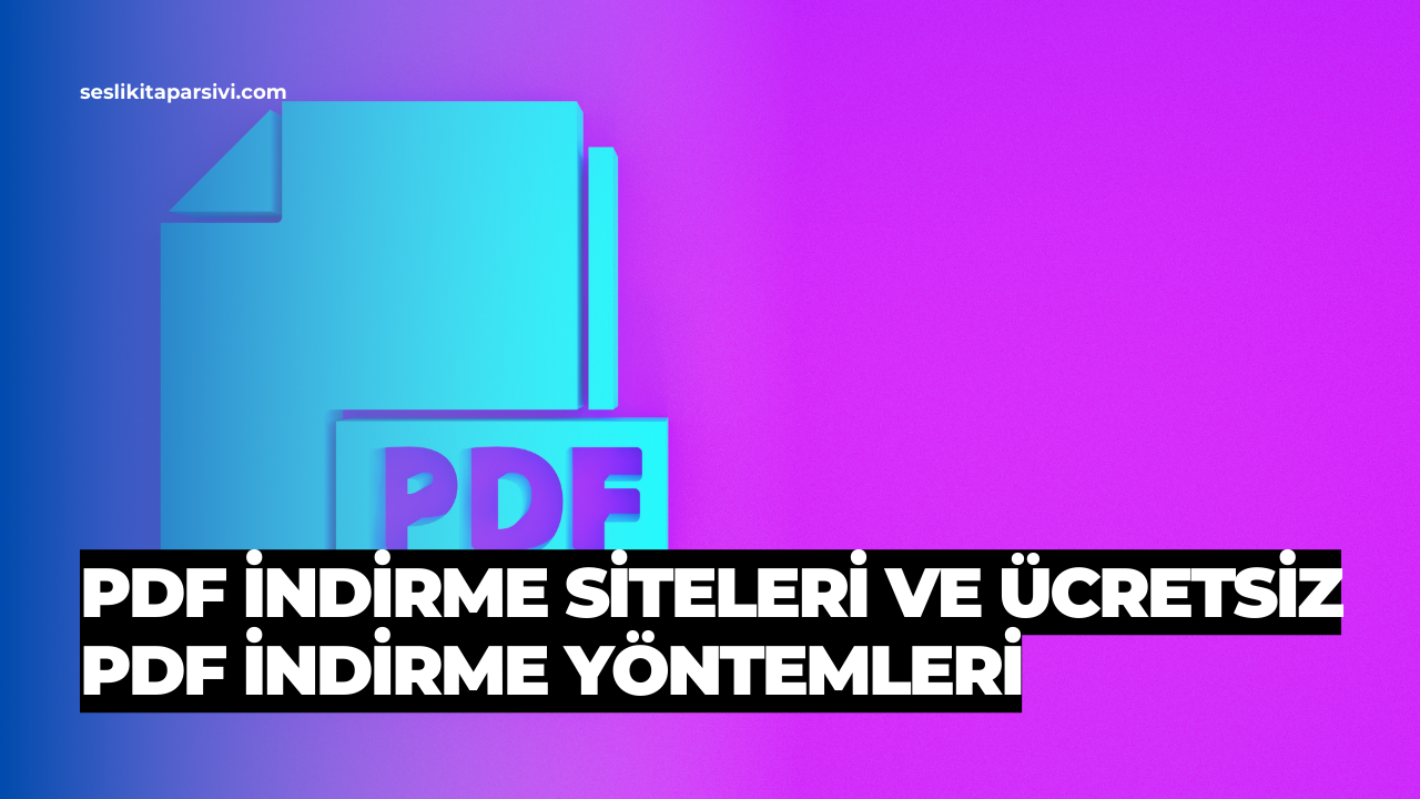 PDF İndirme Siteleri ve Ücretsiz PDF İndirme Yöntemleri PDF İndirme Siteleri ve Ücretsiz PDF İndirme Yöntemleri - Sesli Kitap Arşivi